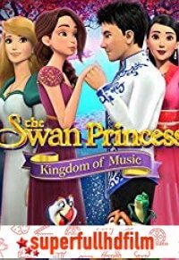 The Swan Princess: Kingdom of Music Filmi izle (2019)