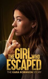 The Girl Who Escaped: The Kara Robinson Story film izle