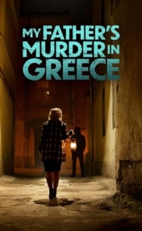 My Father’s Murder in Greece film izle